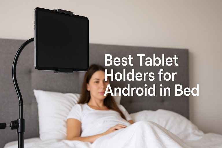 5 Best Tablet Holders for Android in Bed