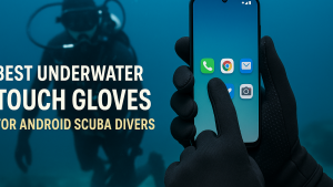 5 Best Underwater Touch Gloves for Android Scuba Divers